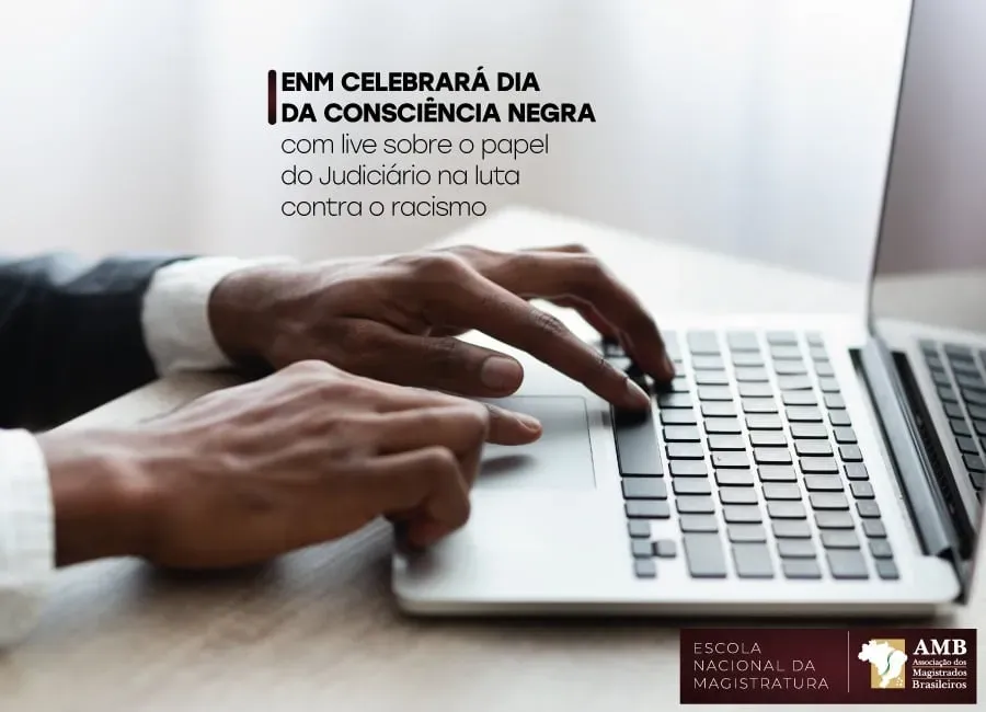 ENM celebrará Dia da Consciência Negra com live sobre o papel do Judiciário na luta contra o racismo