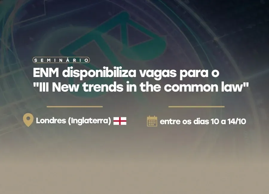 ENM disponibiliza vagas  para o seminário “III New trends in the common law”