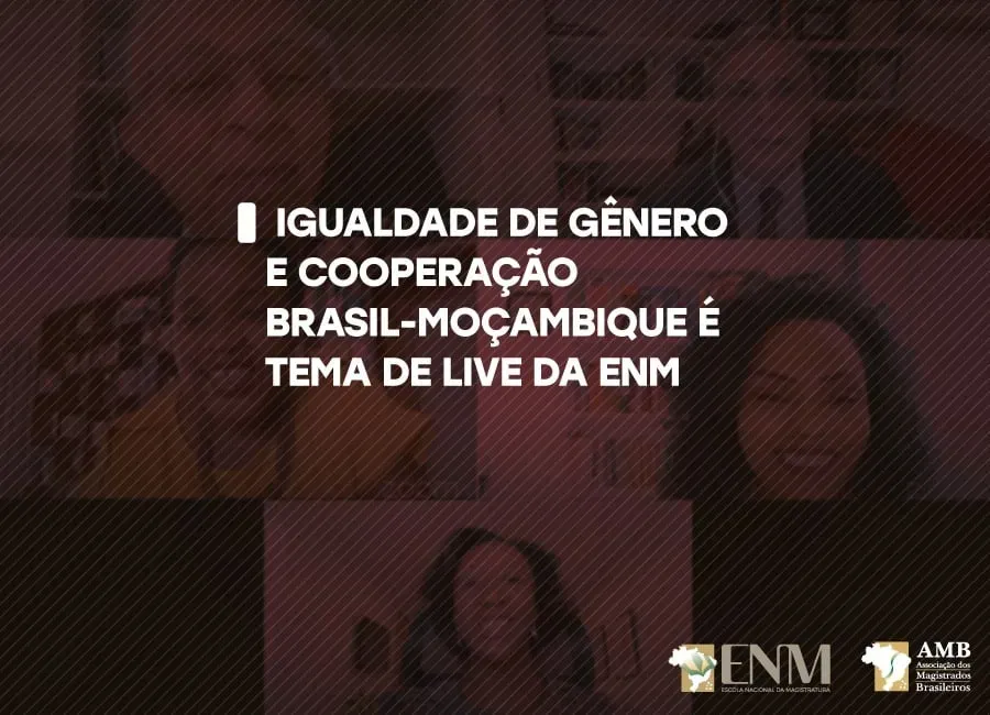 Igualdade de gênero e cooperação Brasil-Moçambique é tema de live da ENM