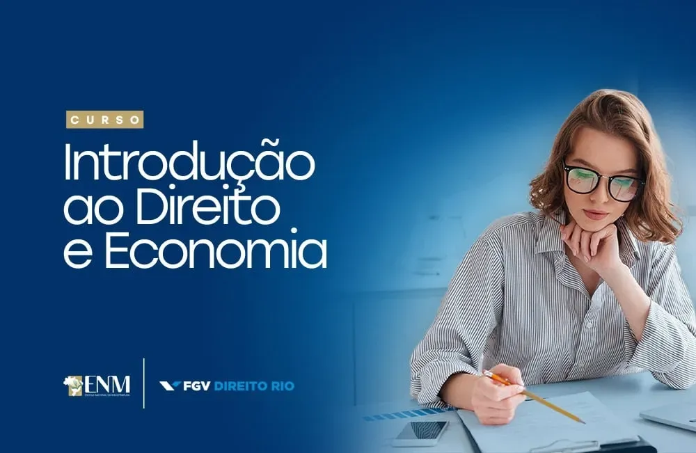 ENM e FGV lançam curso de Introdução ao Direito e Economia para Magistrados