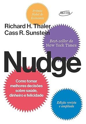 Nudge: Como tomar melhores decisões sobre saúde, dinheiro e felicidade.