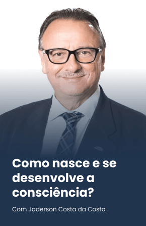 Como nasce e se desenvolve a consciência?