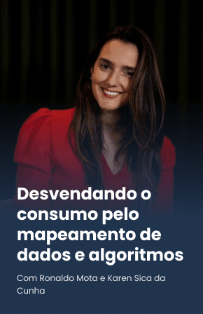 Desvendando o consumo pelo mapeamento de dados e algoritmos