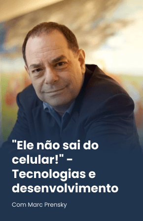 "Ele não sai do celular!" - Tecnologias e desenvolvimento