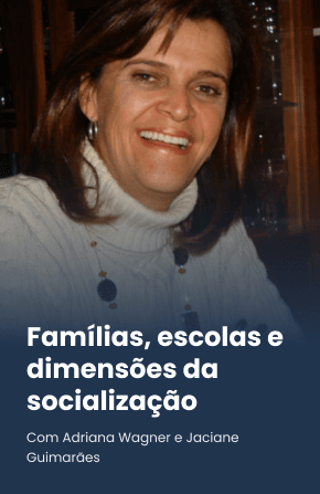 Famílias, escolas e dimensões da socialização