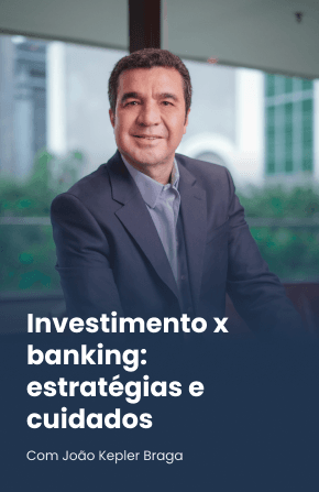 Investimento x banking: estratégias e cuidados