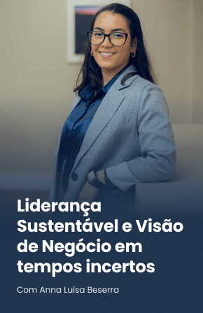 Liderança Sustentável e Visão de Negócio em tempos incertos