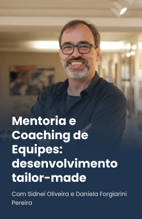 Mentoria e Coaching de Equipes: desenvolvimento tailor-made