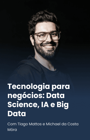 Tecnologia para negócios: Data Science, IA e Big Data