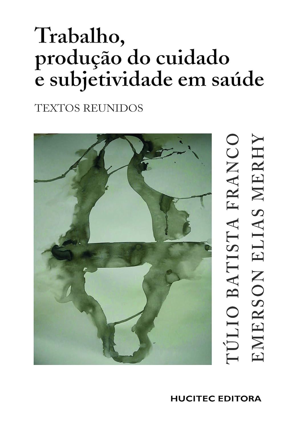 Trabalho, Produção do Cuidado e Subjetividade em Saúde